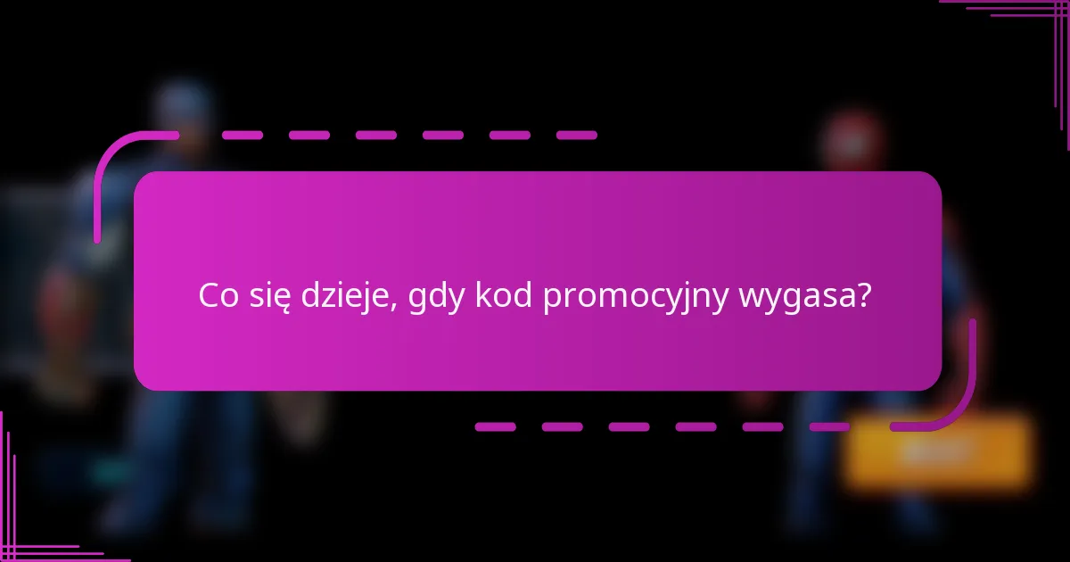 Co się dzieje, gdy kod promocyjny wygasa?