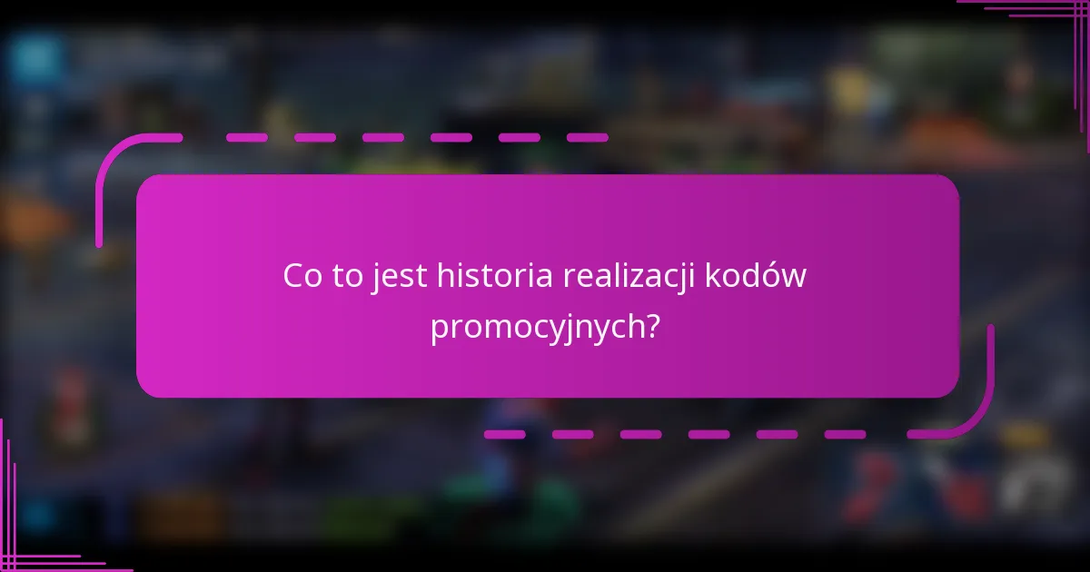 Co to jest historia realizacji kodów promocyjnych?