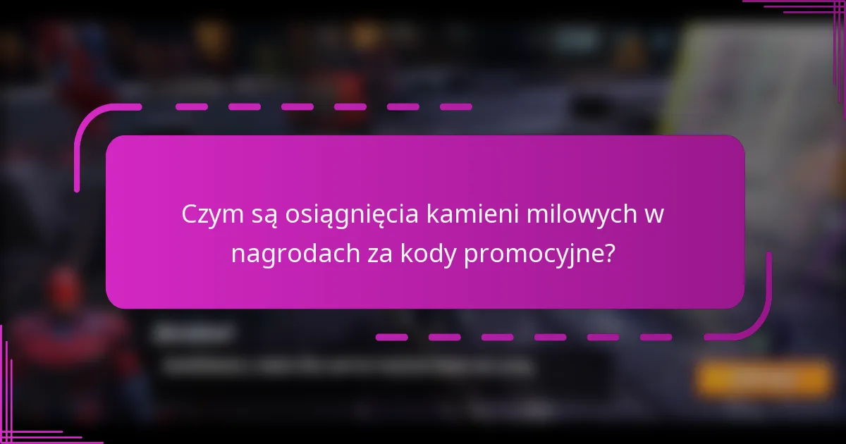 Czym są osiągnięcia kamieni milowych w nagrodach za kody promocyjne?