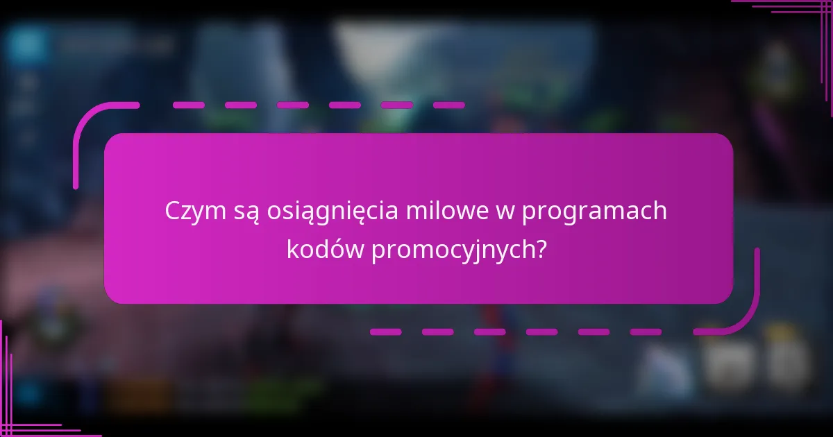 Czym są osiągnięcia milowe w programach kodów promocyjnych?
