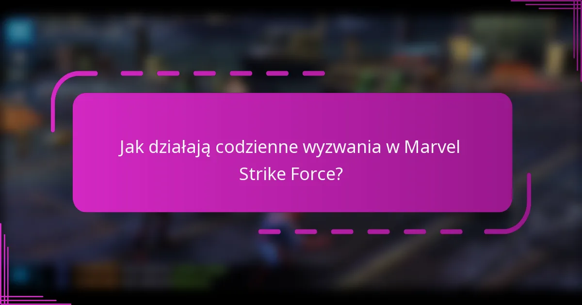 Jak działają codzienne wyzwania w Marvel Strike Force?