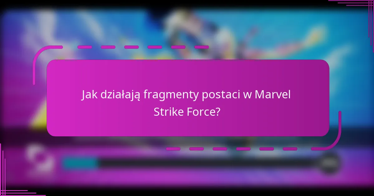 Jak działają fragmenty postaci w Marvel Strike Force?