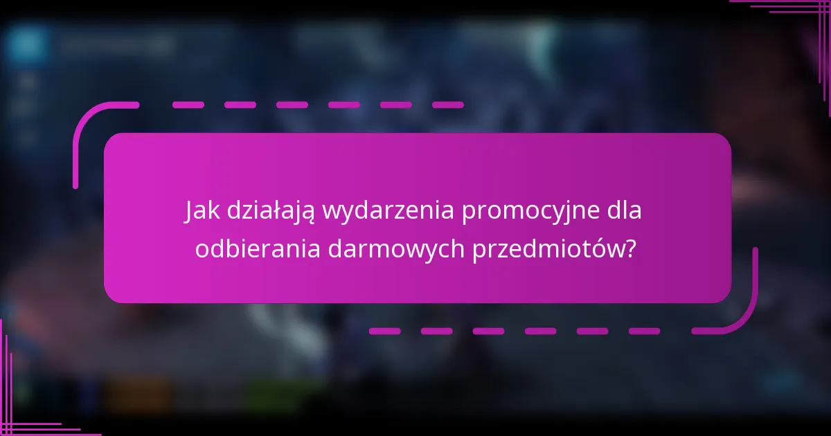 Jak działają wydarzenia promocyjne dla odbierania darmowych przedmiotów?