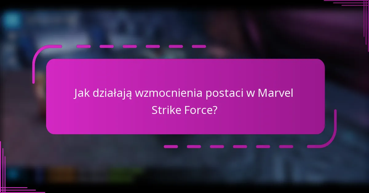 Jak działają wzmocnienia postaci w Marvel Strike Force?