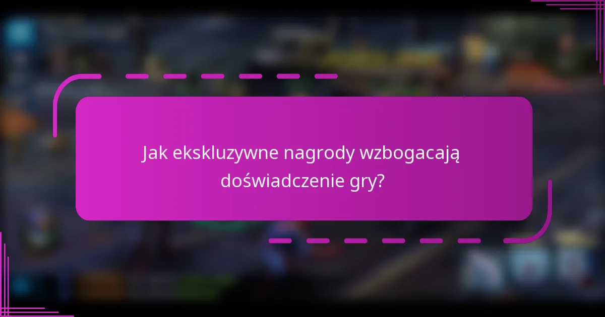 Jak ekskluzywne nagrody wzbogacają doświadczenie gry?