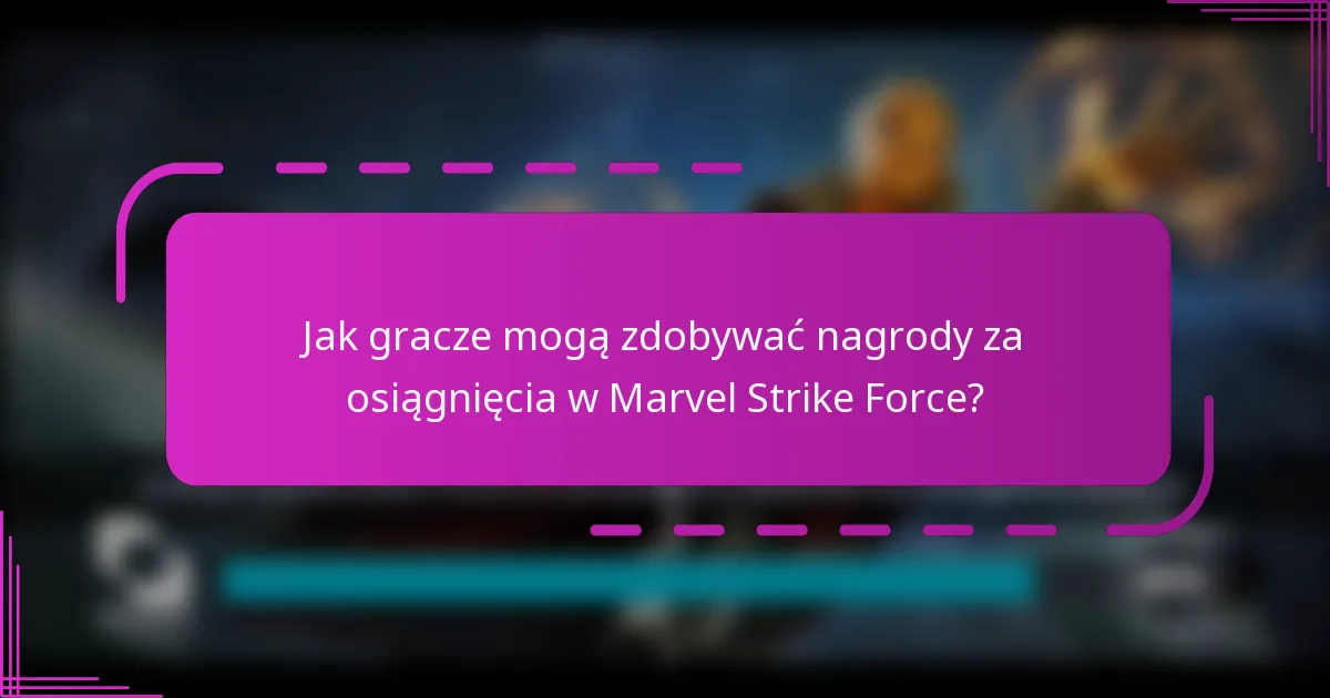 Jak gracze mogą zdobywać nagrody za osiągnięcia w Marvel Strike Force?