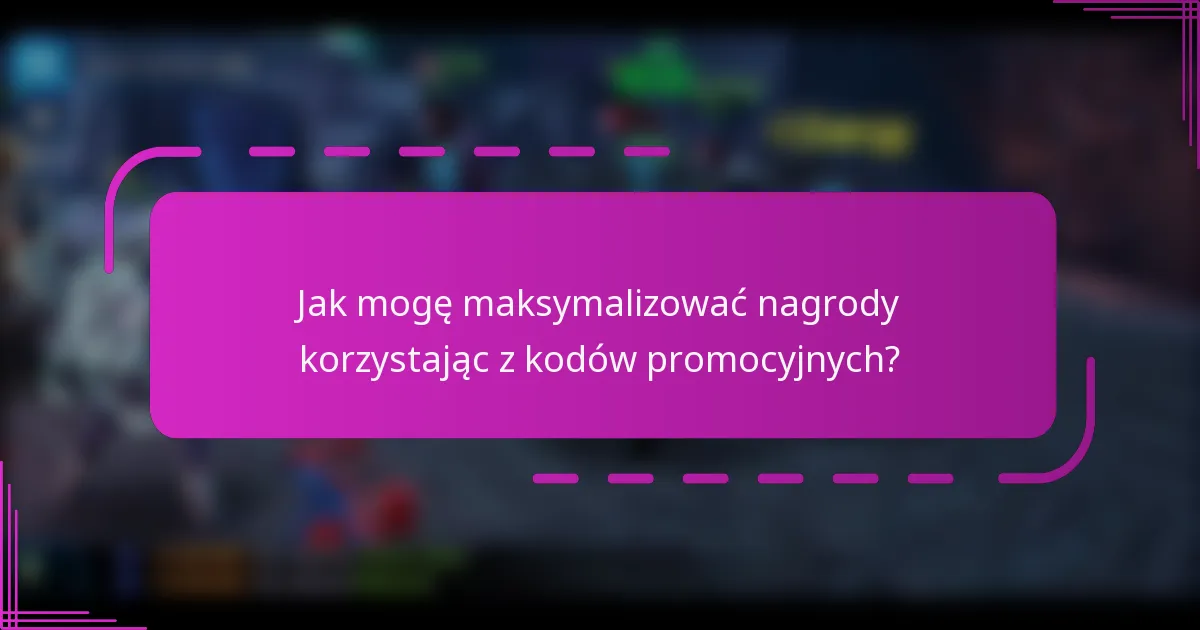 Jak mogę maksymalizować nagrody korzystając z kodów promocyjnych?