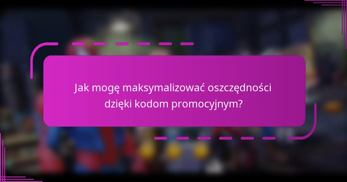 Jak mogę maksymalizować oszczędności dzięki kodom promocyjnym?