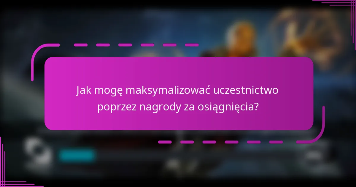Jak mogę maksymalizować uczestnictwo poprzez nagrody za osiągnięcia?