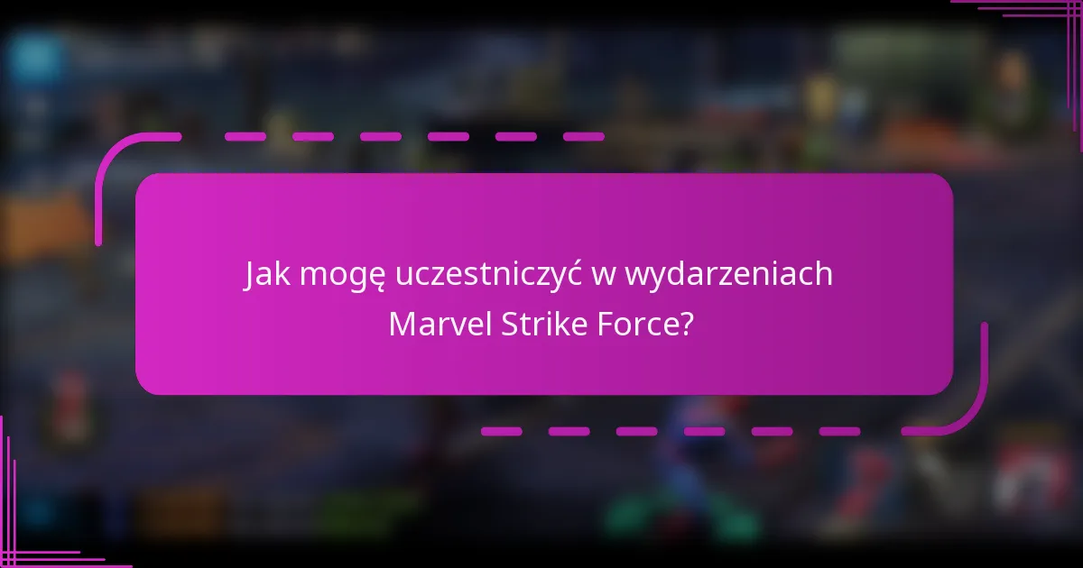 Jak mogę uczestniczyć w wydarzeniach Marvel Strike Force?