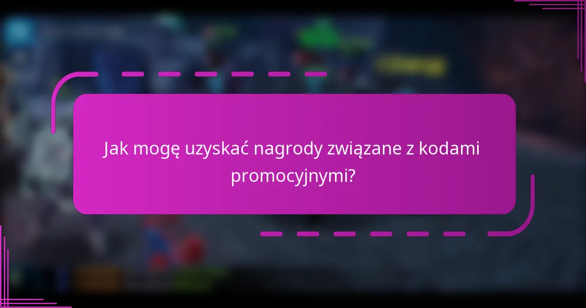 Jak mogę uzyskać nagrody związane z kodami promocyjnymi?