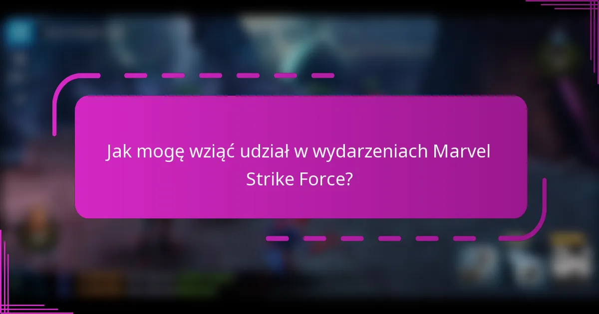 Jak mogę wziąć udział w wydarzeniach Marvel Strike Force?