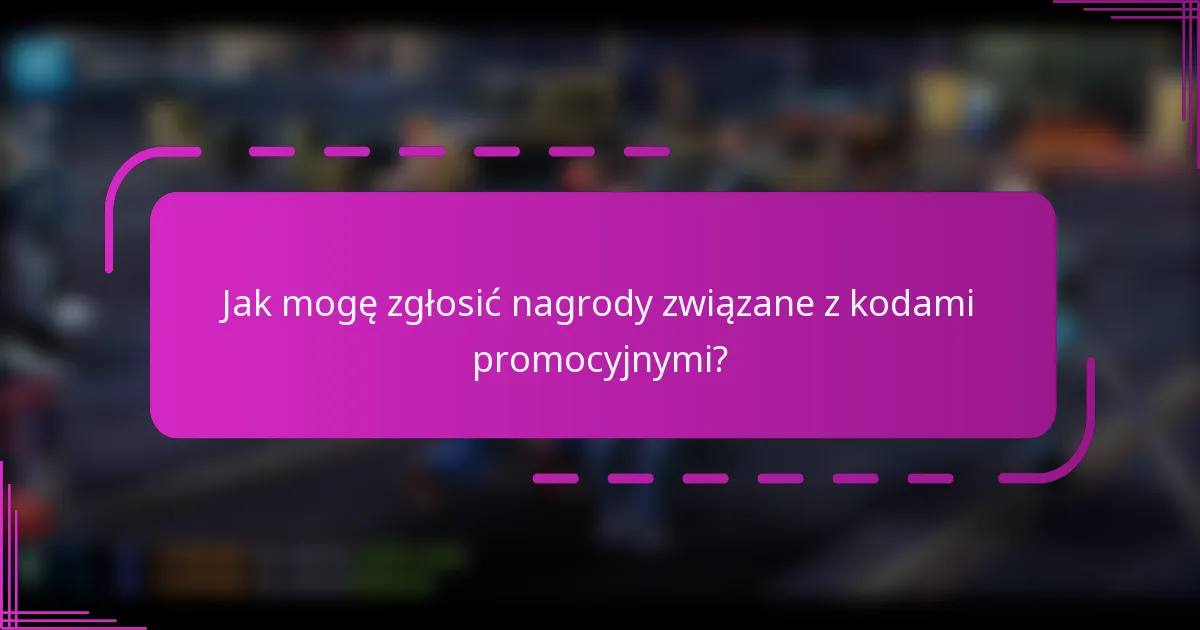Jak mogę zgłosić nagrody związane z kodami promocyjnymi?