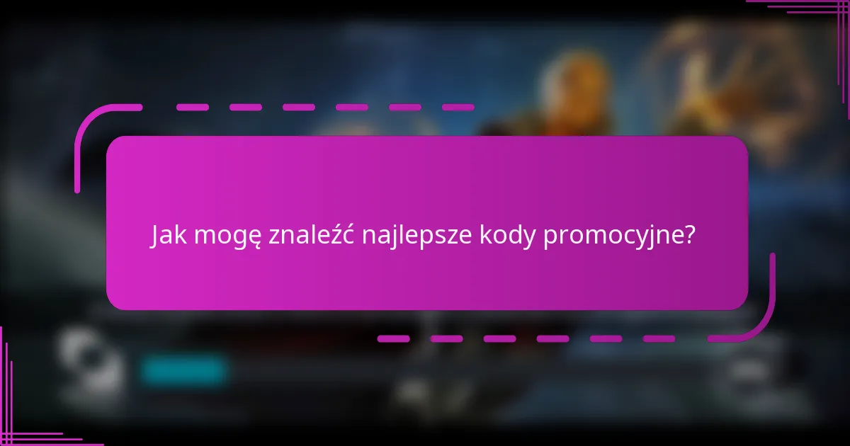 Jak mogę znaleźć najlepsze kody promocyjne?