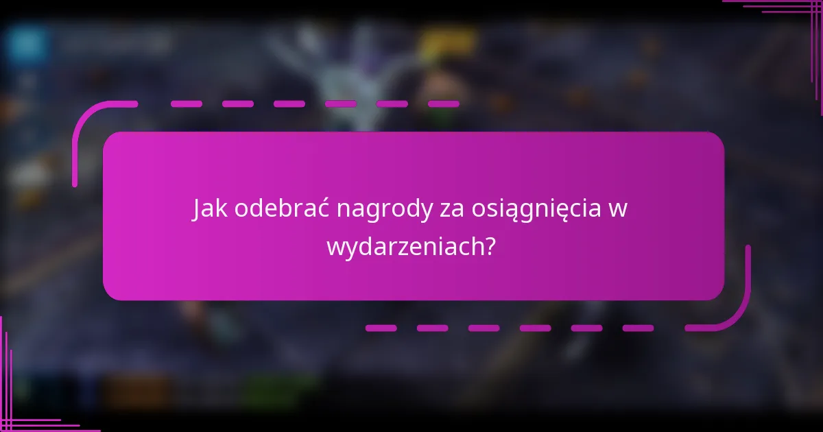 Jak odebrać nagrody za osiągnięcia w wydarzeniach?