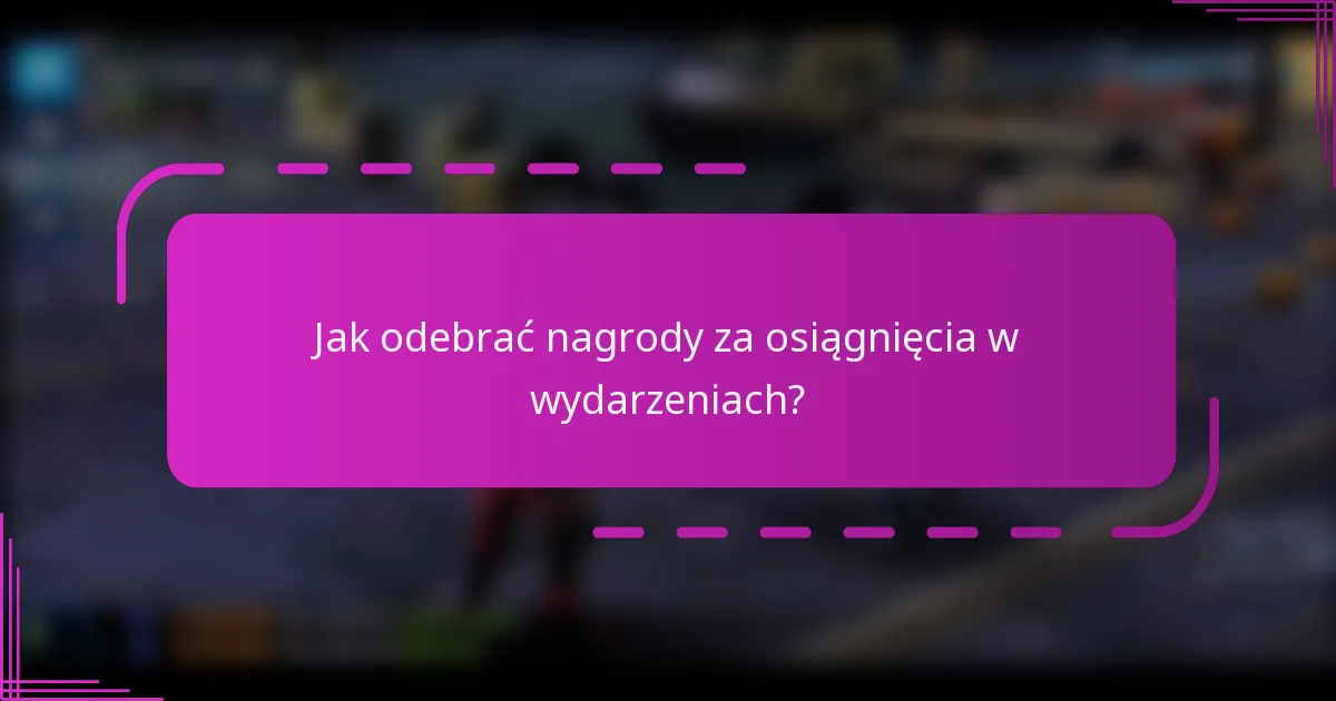 Jak odebrać nagrody za osiągnięcia w wydarzeniach?