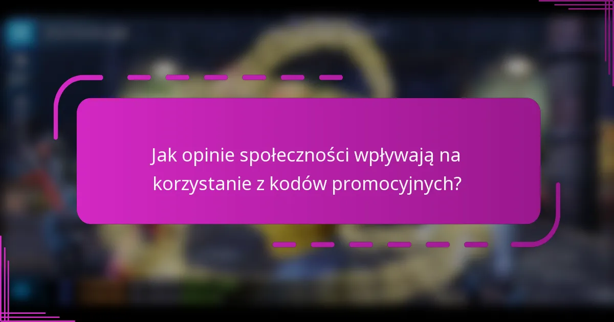 Jak opinie społeczności wpływają na korzystanie z kodów promocyjnych?