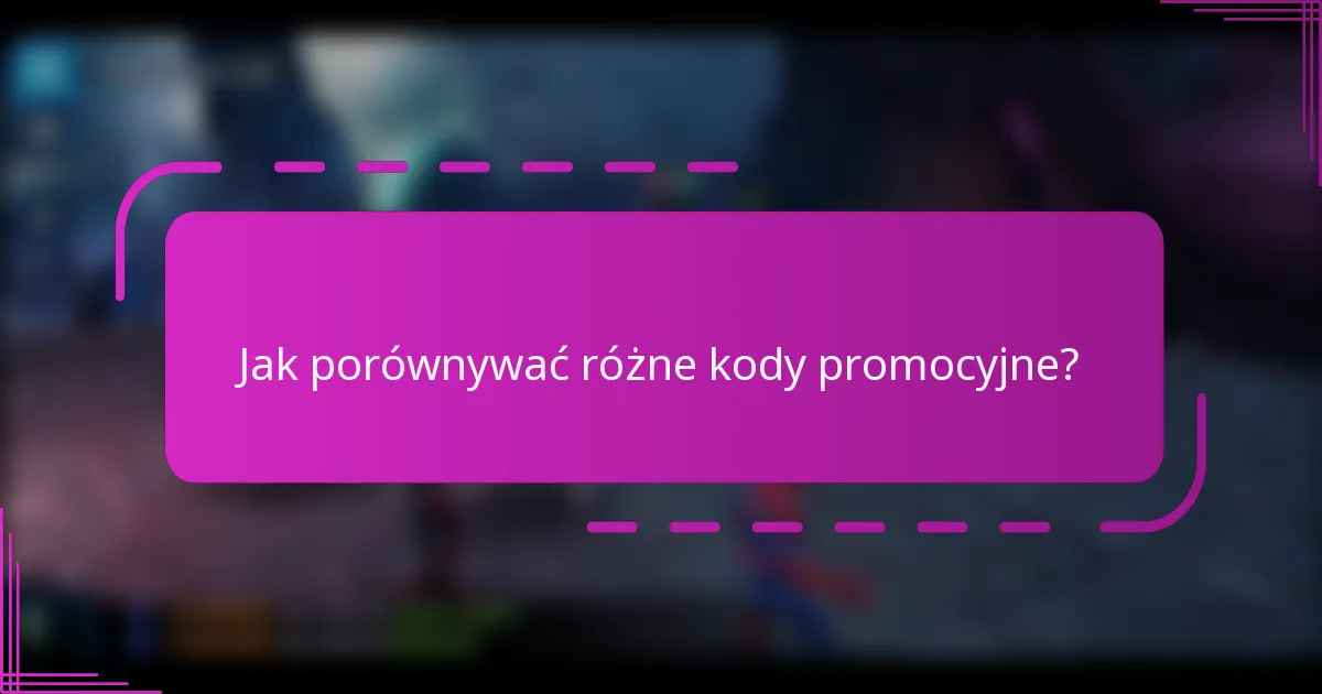 Jak porównywać różne kody promocyjne?