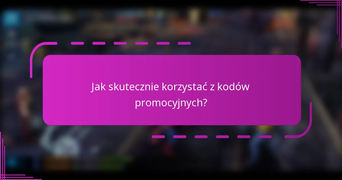Jak skutecznie korzystać z kodów promocyjnych?