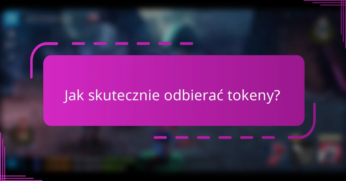 Jak skutecznie odbierać tokeny?