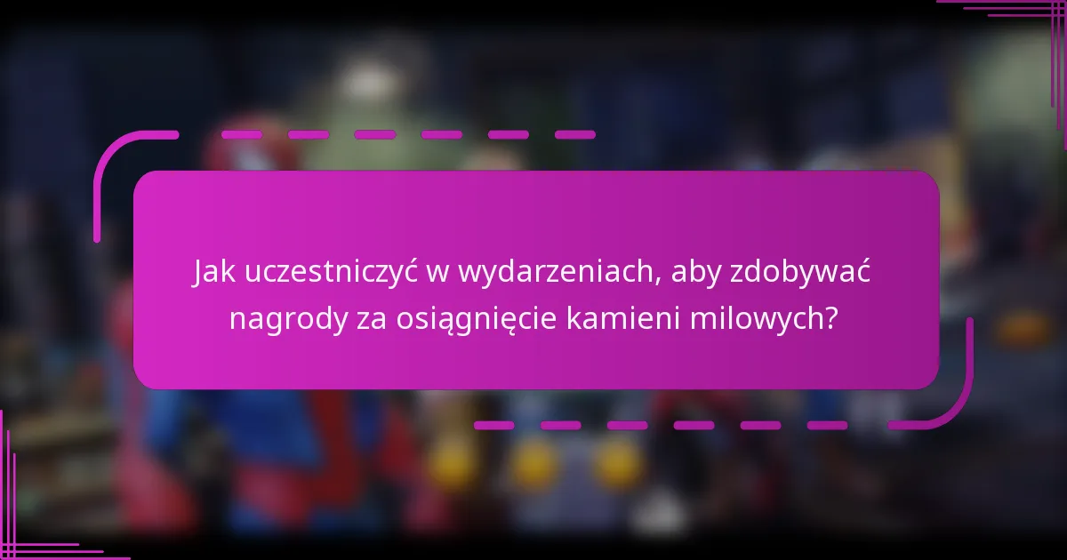 Jak uczestniczyć w wydarzeniach, aby zdobywać nagrody za osiągnięcie kamieni milowych?