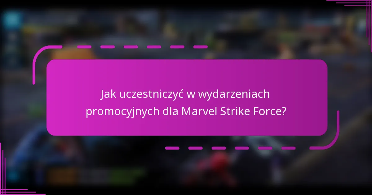 Jak uczestniczyć w wydarzeniach promocyjnych dla Marvel Strike Force?
