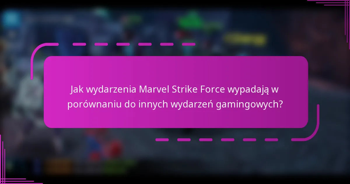 Jak wydarzenia Marvel Strike Force wypadają w porównaniu do innych wydarzeń gamingowych?