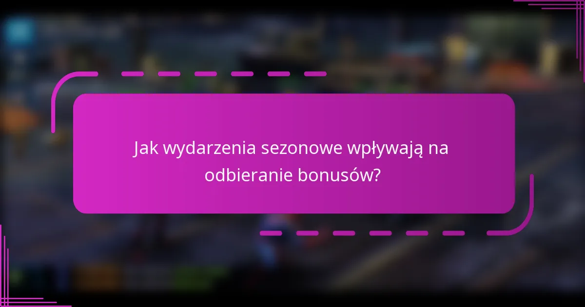 Jak wydarzenia sezonowe wpływają na odbieranie bonusów?