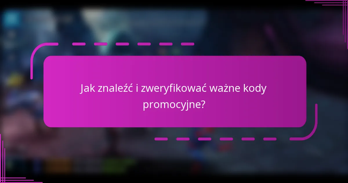 Jak znaleźć i zweryfikować ważne kody promocyjne?