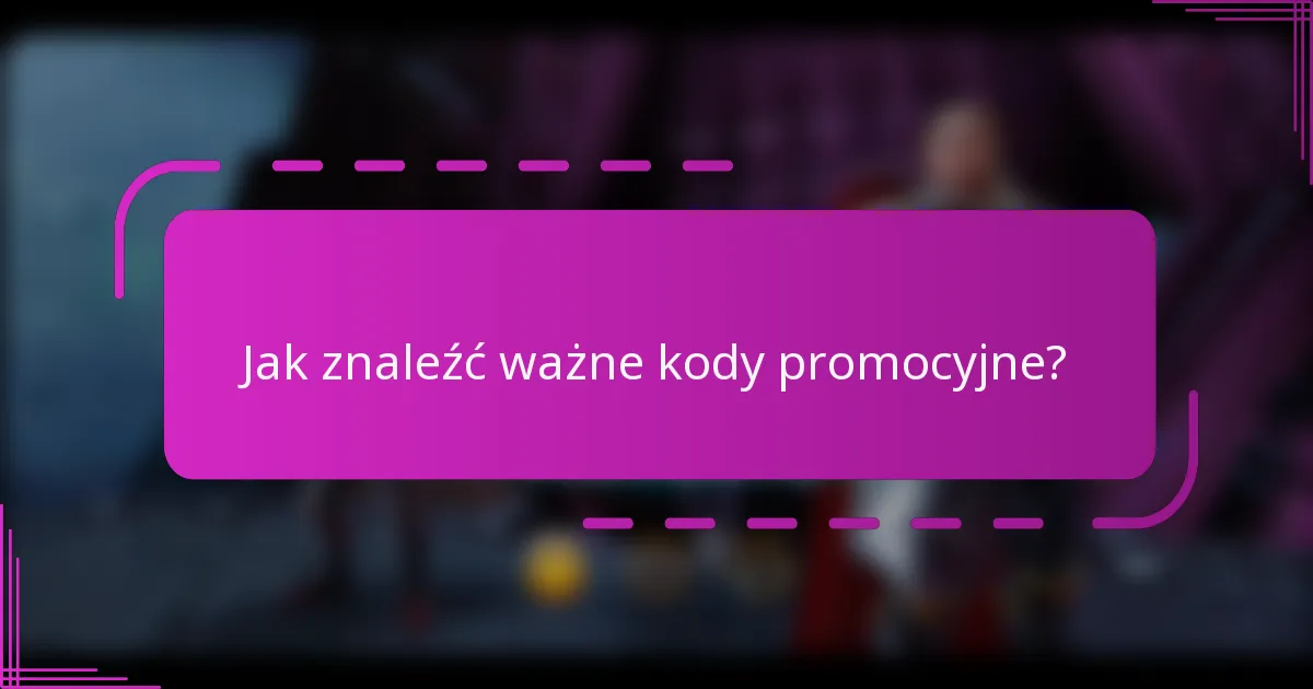 Jak znaleźć ważne kody promocyjne?