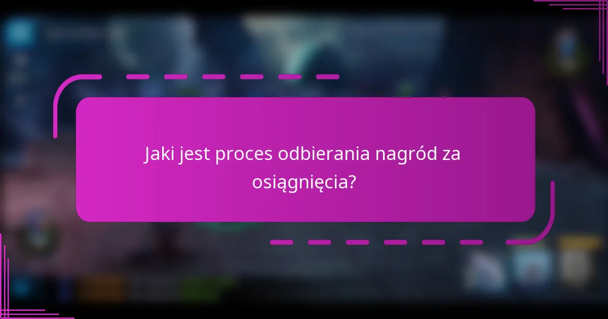Jaki jest proces odbierania nagród za osiągnięcia?