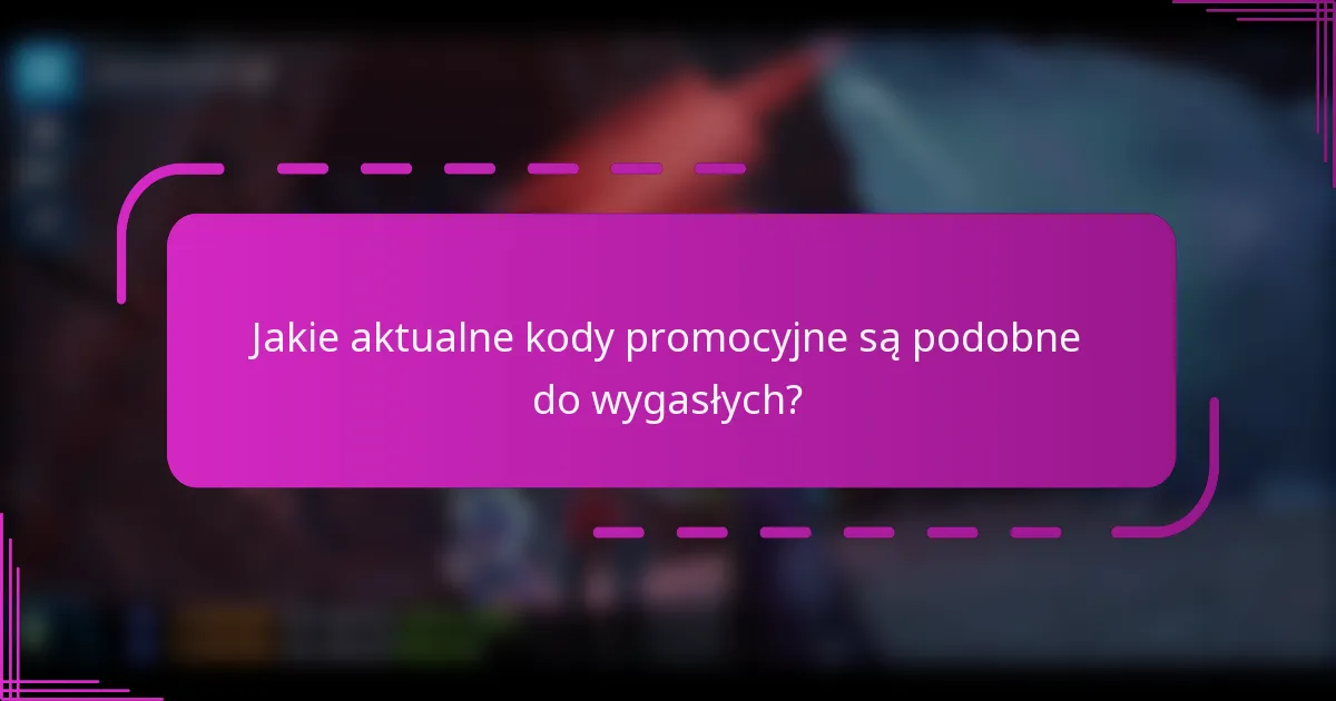 Jakie aktualne kody promocyjne są podobne do wygasłych?