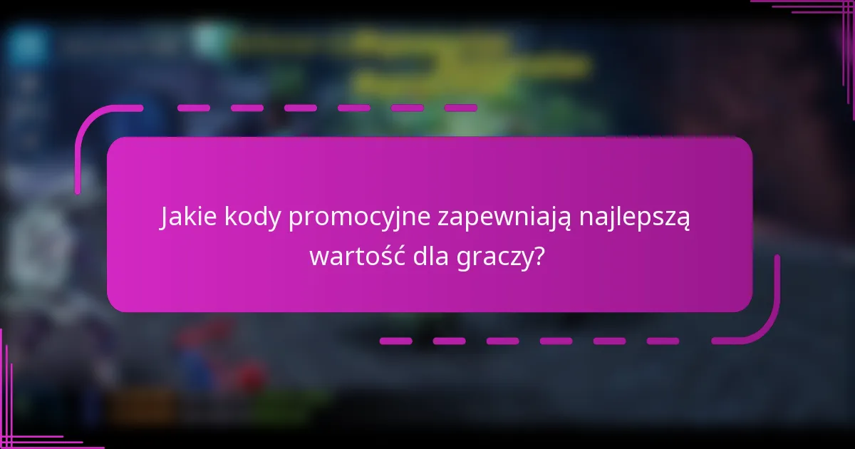 Jakie kody promocyjne zapewniają najlepszą wartość dla graczy?