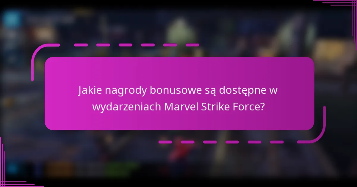 Jakie nagrody bonusowe są dostępne w wydarzeniach Marvel Strike Force?