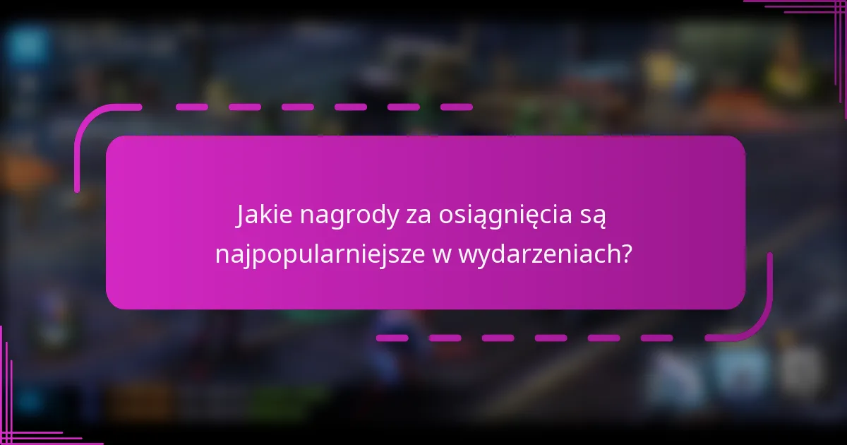 Jakie nagrody za osiągnięcia są najpopularniejsze w wydarzeniach?