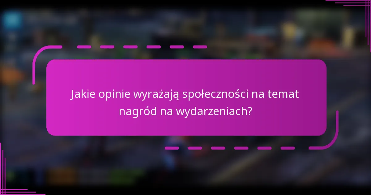 Jakie opinie wyrażają społeczności na temat nagród na wydarzeniach?