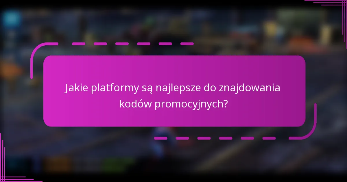 Jakie platformy są najlepsze do znajdowania kodów promocyjnych?