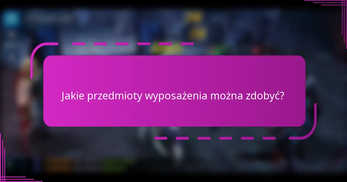 Jakie przedmioty wyposażenia można zdobyć?