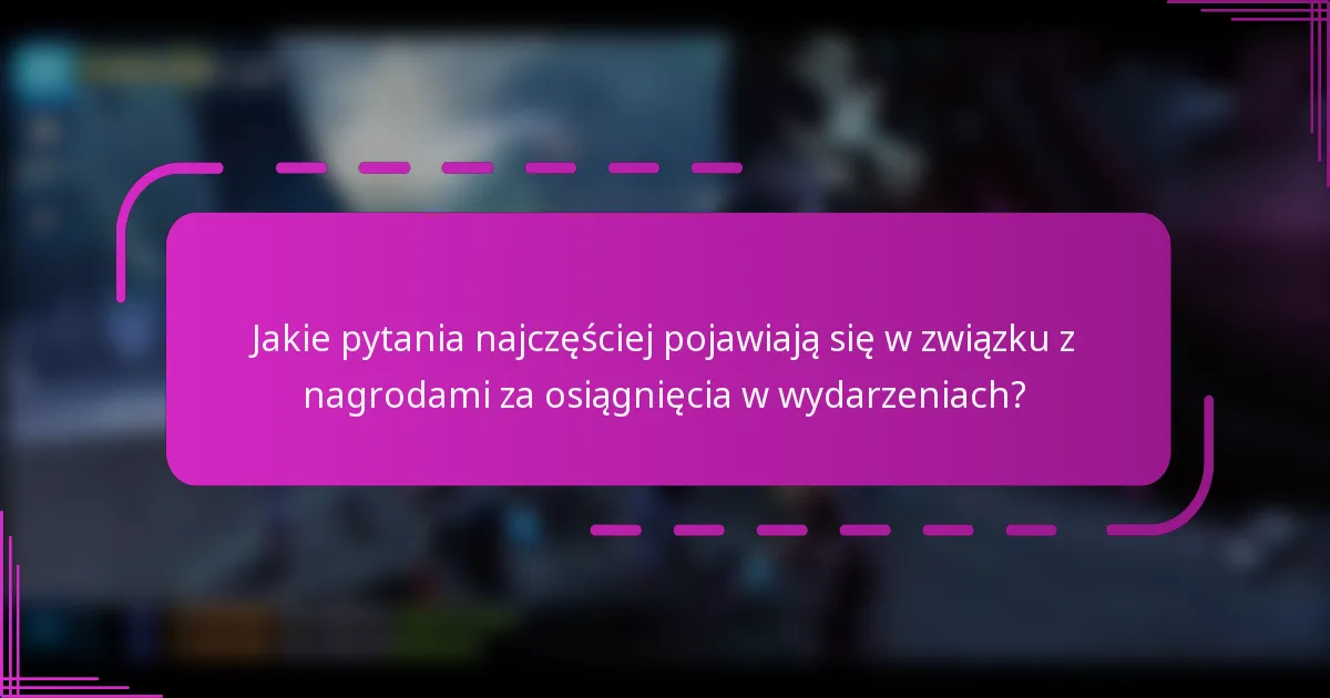 Jakie pytania najczęściej pojawiają się w związku z nagrodami za osiągnięcia w wydarzeniach?