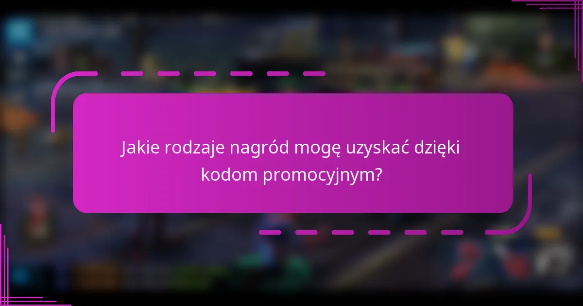 Jakie rodzaje nagród mogę uzyskać dzięki kodom promocyjnym?