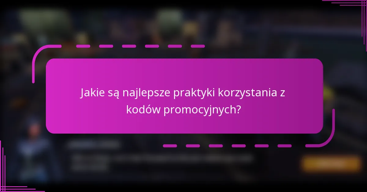 Jakie są najlepsze praktyki korzystania z kodów promocyjnych?