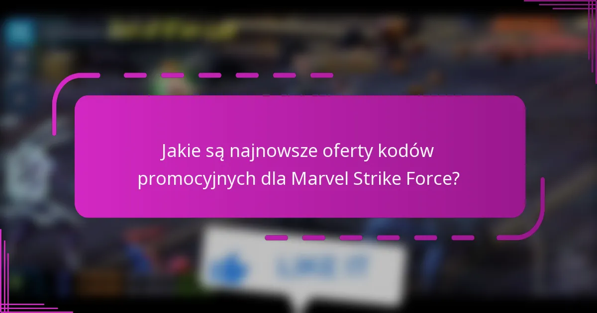 Jakie są najnowsze oferty kodów promocyjnych dla Marvel Strike Force?