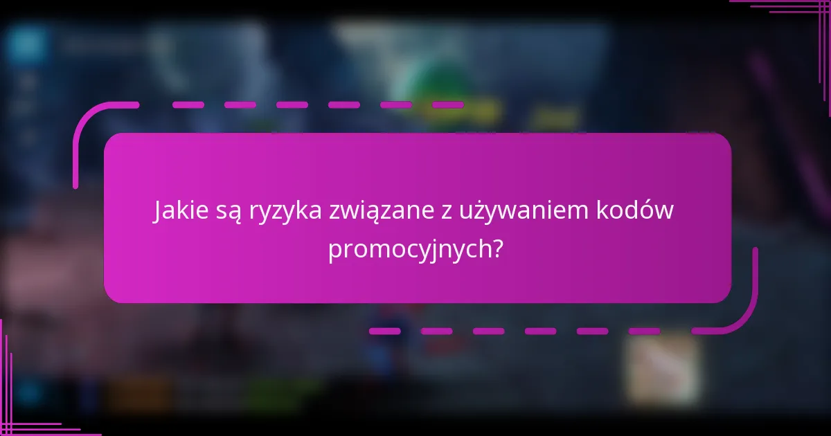 Jakie są ryzyka związane z używaniem kodów promocyjnych?