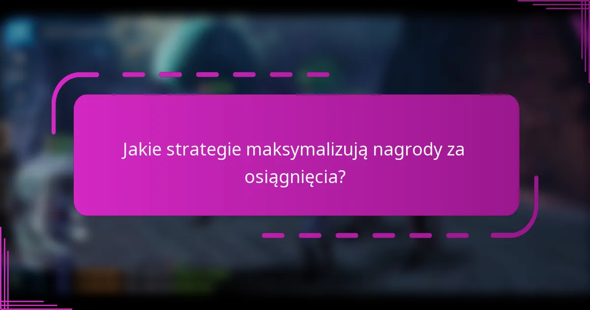 Jakie strategie maksymalizują nagrody za osiągnięcia?