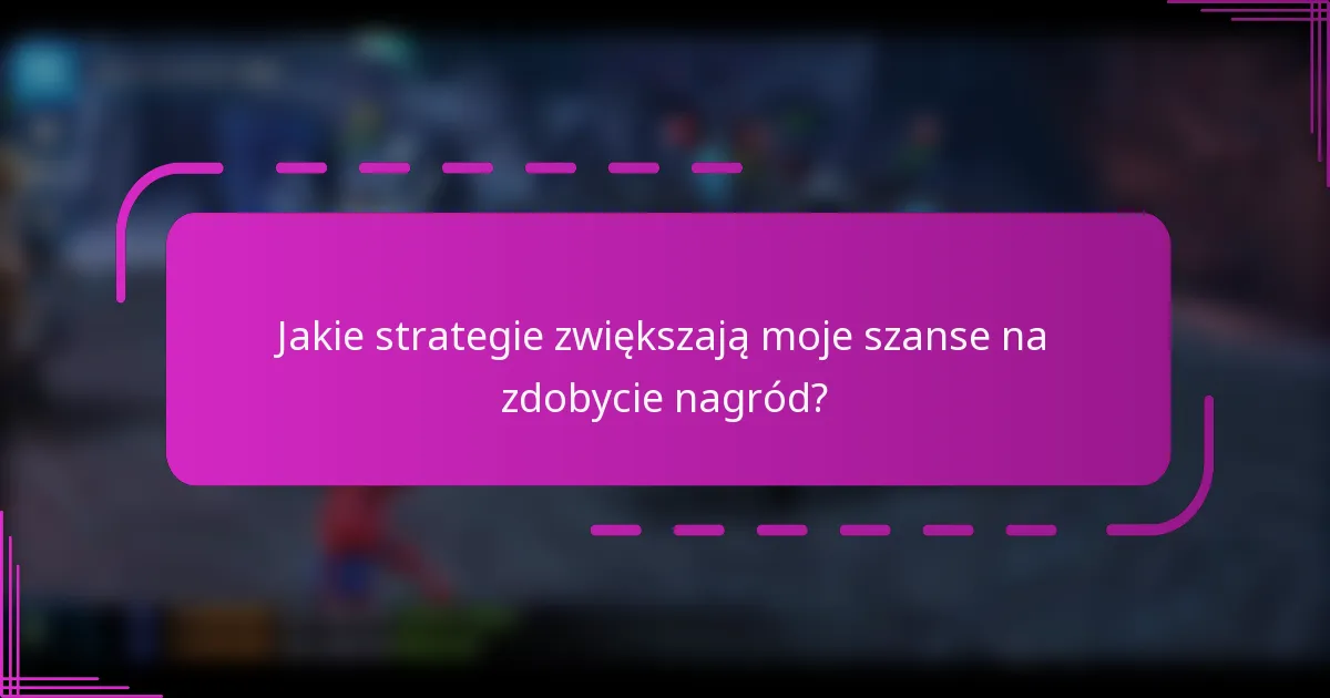 Jakie strategie zwiększają moje szanse na zdobycie nagród?