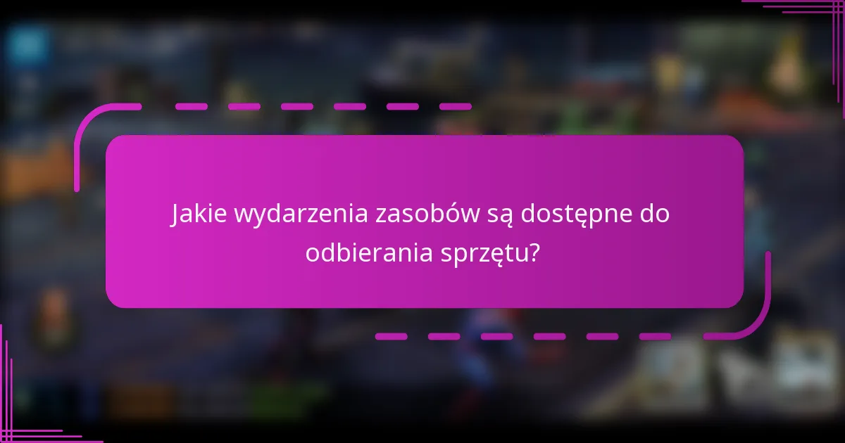 Jakie wydarzenia zasobów są dostępne do odbierania sprzętu?