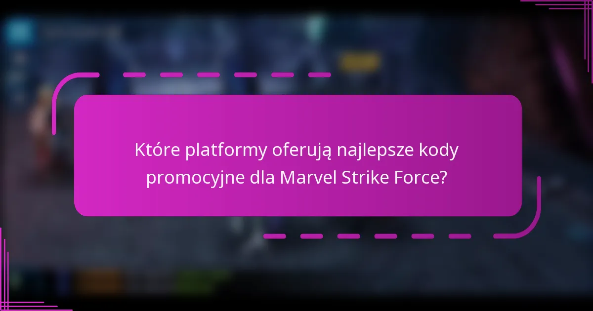 Które platformy oferują najlepsze kody promocyjne dla Marvel Strike Force?